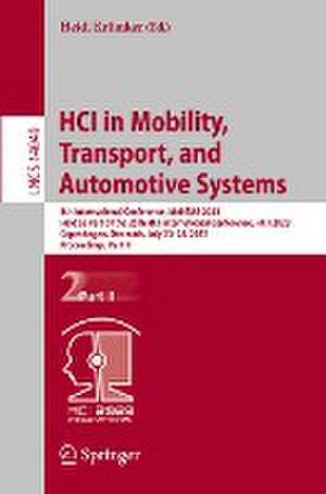 HCI in Mobility, Transport, and Automotive Systems: 5th International Conference, MobiTAS 2023, Held as Part of the 25th HCI International Conference, HCII 2023, Copenhagen, Denmark, July 23–28, 2023, Proceedings, Part II de Heidi Krömker