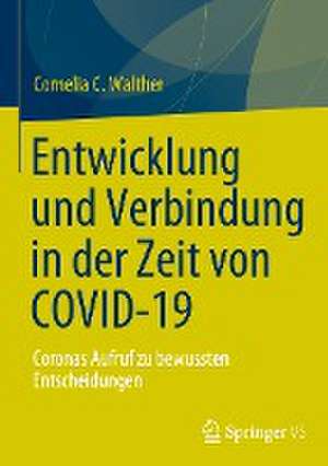 Entwicklung und Verbindung in der Zeit von COVID-19: Coronas Aufruf zu bewussten Entscheidungen de Cornelia C. Walther