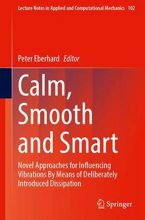 Calm, Smooth and Smart: Novel Approaches for Influencing Vibrations by Means of Deliberately Introduced Dissipation de Peter Eberhard