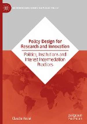 Policy Design for Research and Innovation: Politics, Institutions and Interest Intermediation Practices de Claudia Acciai