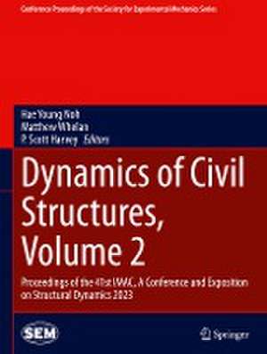 Dynamics of Civil Structures, Volume 2: Proceedings of the 41st IMAC, A Conference and Exposition on Structural Dynamics 2023 de Hae Young Noh