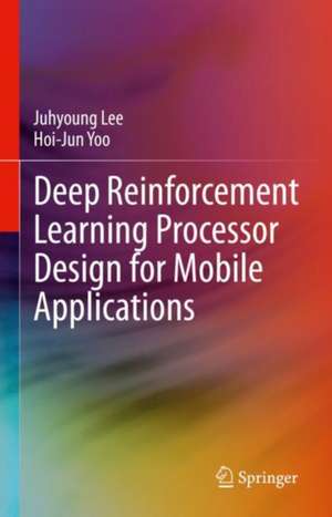 Deep Reinforcement Learning Processor Design for Mobile Applications de Juhyoung Lee