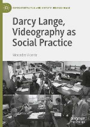 Darcy Lange, Videography as Social Practice de Mercedes Vicente