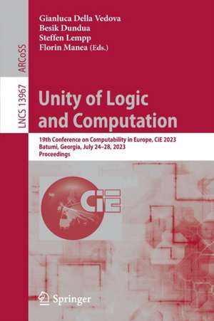 Unity of Logic and Computation: 19th Conference on Computability in Europe, CiE 2023, Batumi, Georgia, July 24–28, 2023, Proceedings de Gianluca Della Vedova