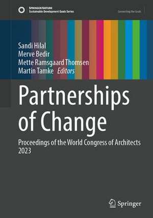 Design for Partnerships for Change: Proceedings of the UIA World Congress of Architects Copenhagen 2023 de Sandi Hilal