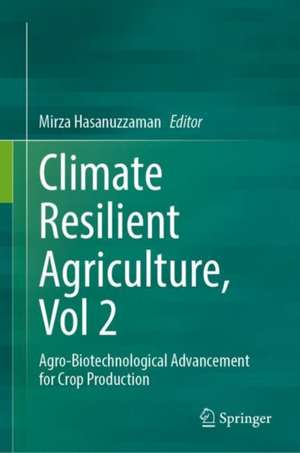 Climate-Resilient Agriculture, Vol 2: Agro-Biotechnological Advancement for Crop Production de Mirza Hasanuzzaman