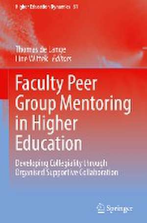 Faculty Peer Group Mentoring in Higher Education: Developing Collegiality through Organised Supportive Collaboration de Thomas de Lange