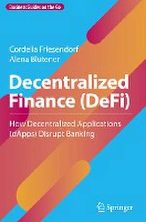 Decentralized Finance (DeFi): How Decentralized Applications (dApps) Disrupt Banking de Cordelia Friesendorf