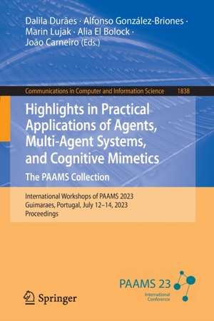 Highlights in Practical Applications of Agents, Multi-Agent Systems, and Cognitive Mimetics. The PAAMS Collection: International Workshops of PAAMS 2023, Guimaraes, Portugal, July 12–14, 2023, Proceedings de Dalila Durães