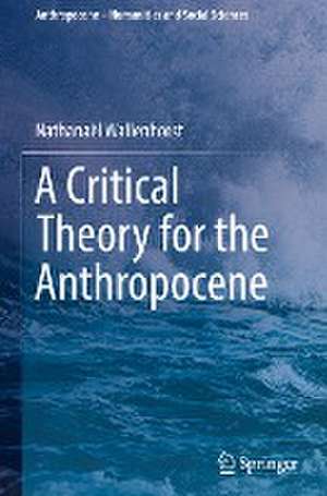 A Critical Theory for the Anthropocene de Nathanaël Wallenhorst