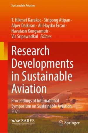 Research Developments in Sustainable Aviation: Proceedings of International Symposium on Sustainable Aviation 2021 de T. Hikmet Karakoc