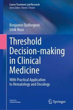 Threshold Decision-making in Clinical Medicine: With Practical Application to Hematology and Oncology de Benjamin Djulbegovic