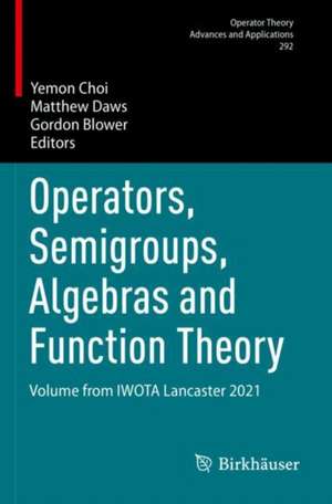Operators, Semigroups, Algebras and Function Theory de Yemon Choi