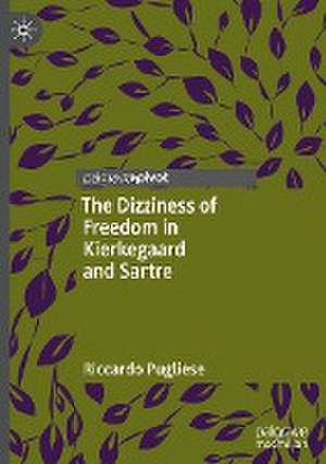 The Dizziness of Freedom in Kierkegaard and Sartre de Riccardo Pugliese