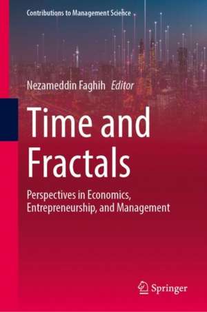 Time and Fractals: Perspectives in Economics, Entrepreneurship, and Management de Nezameddin Faghih