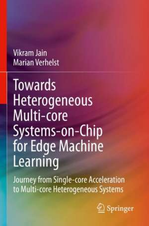 Towards Heterogeneous Multi-core Systems-on-Chip for Edge Machine Learning de Vikram Jain