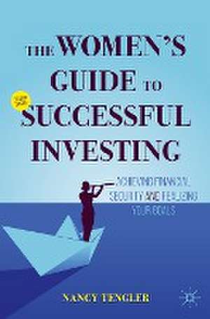 The Women's Guide to Successful Investing: Achieving Financial Security and Realizing Your Goals de Nancy Tengler