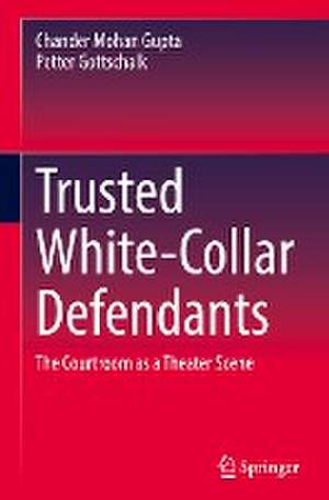 Trusted White-Collar Defendants: The Courtroom as a Theater Scene de Chander Mohan Gupta