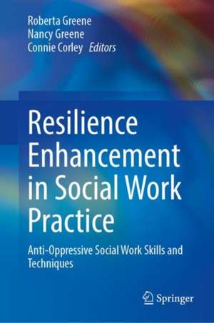 Resilience Enhancement in Social Work Practice: Anti-Oppressive Social Work Skills and Techniques de Robert A. Greene