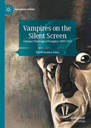 Vampires on the Silent Screen: Cinema’s First Age of Vampires 1897-1922 de David Annwn Jones