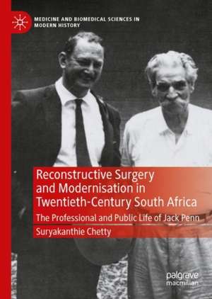 Reconstructive Surgery and Modernisation in Twentieth-Century South Africa: The Professional and Public Life of Jack Penn de Suryakanthie Chetty