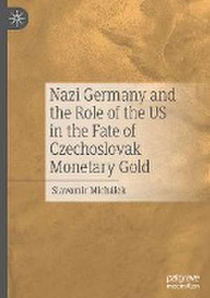 Nazi Germany and the Role of the US in the Fate of Czechoslovak Monetary Gold de Slavomír Michálek