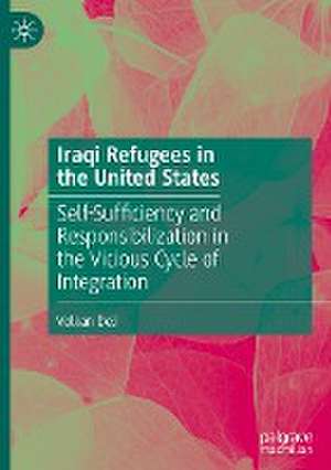 Iraqi Refugees in the United States: Self-Sufficiency and Responsibilization in the Vicious Cycle of Integration de Volkan Deli