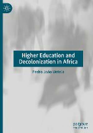 Higher Education and Decolonization in Africa de Pedro João Uetela