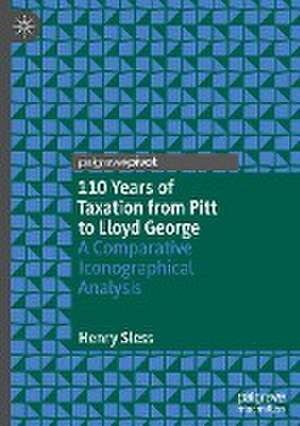 110 Years of Taxation from Pitt to Lloyd George: A Comparative Iconographical Analysis de Henry Sless