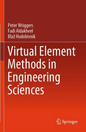 Virtual Element Methods in Engineering Sciences de Peter Wriggers