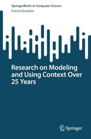 Research on Modeling and Using Context Over 25 Years de Patrick Brézillon