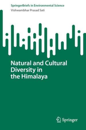 Natural and Cultural Diversity in the Himalaya de Vishwambhar Prasad Sati