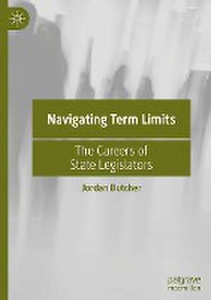 Navigating Term Limits: The Careers of State Legislators de Jordan Butcher