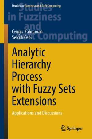 Analytic Hierarchy Process with Fuzzy Sets Extensions: Applications and Discussions de Cengiz Kahraman