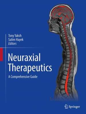 Neuraxial Therapeutics: A Comprehensive Guide de Tony Yaksh