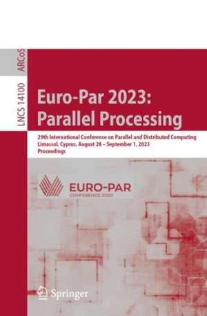 Euro-Par 2023: Parallel Processing: 29th International Conference on Parallel and Distributed Computing, Limassol, Cyprus, August 28 – September 1, 2023, Proceedings de José Cano