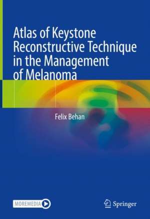 Atlas of Keystone Reconstructive Technique in Melanoma Management de Felix Behan