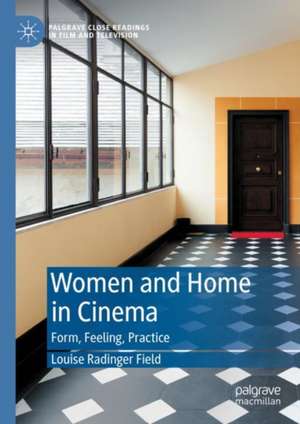 Women and Home in Cinema: Form, Feeling, Practice de Louise Radinger Field