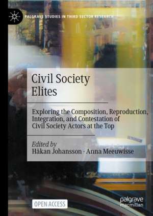 Civil Society Elites: Exploring the Composition, Reproduction, Integration, and Contestation of Civil Society Actors at the Top de Håkan Johansson