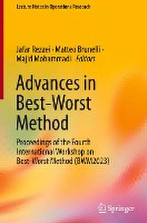 Advances in Best-Worst Method: Proceedings of the Fourth International Workshop on Best-Worst Method (BWM2023) de Jafar Rezaei