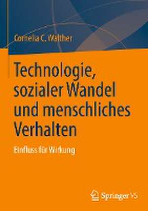 Technologie, sozialer Wandel und menschliches Verhalten: Einfluss für Wirkung de Cornelia C. Walther