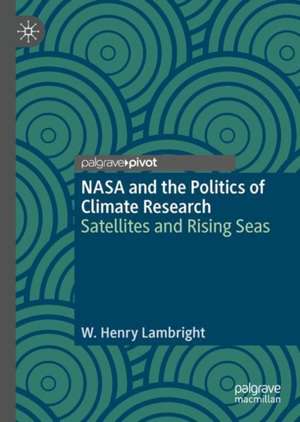 NASA and the Politics of Climate Research: Satellites and Rising Seas de W. Henry Lambright