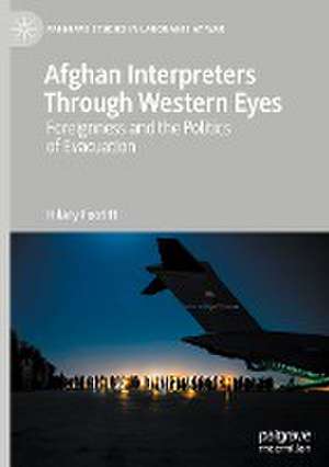 Afghan Interpreters Through Western Eyes: Foreignness and the Politics of Evacuation de Hilary Footitt