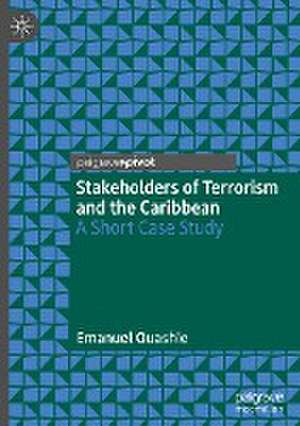 Stakeholders of Terrorism and the Caribbean: A Short Case Study de Emanuel Quashie