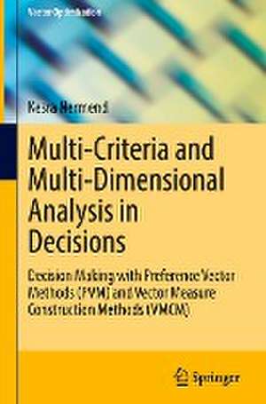 Multi-Criteria and Multi-Dimensional Analysis in Decisions: Decision Making with Preference Vector Methods (PVM) and Vector Measure Construction Methods (VMCM) de Kesra Nermend