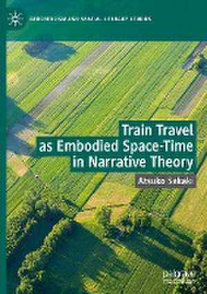 Train Travel as Embodied Space-Time in Narrative Theory de Atsuko Sakaki