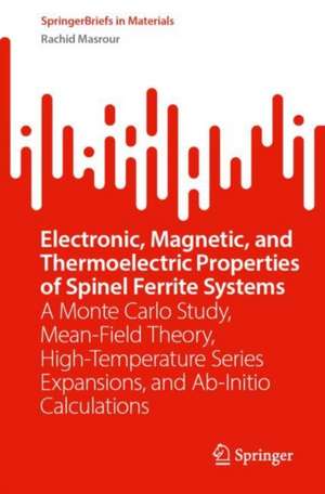 Electronic, Magnetic, and Thermoelectric Properties of Spinel Ferrite Systems: A Monte Carlo Study, Mean-Field Theory, High-Temperature Series Expansions, and Ab-Initio Calculations de Rachid Masrour