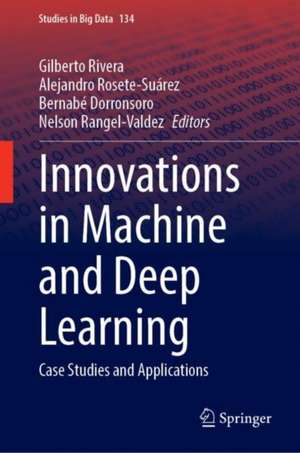 Innovations in Machine and Deep Learning: Case Studies and Applications de Gilberto Rivera