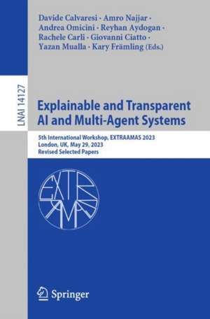 Explainable and Transparent AI and Multi-Agent Systems: 5th International Workshop, EXTRAAMAS 2023, London, UK, May 29, 2023, Revised Selected Papers de Davide Calvaresi