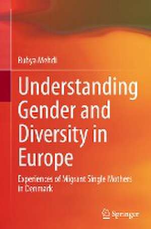 Understanding Gender and Diversity in Europe: Experiences of Migrant Single Mothers in Denmark de Rubya Mehdi